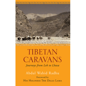 Tibetan Caravans Journeys from Leh to Lhasa